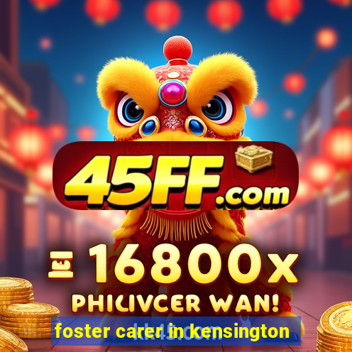 foster carer in kensington